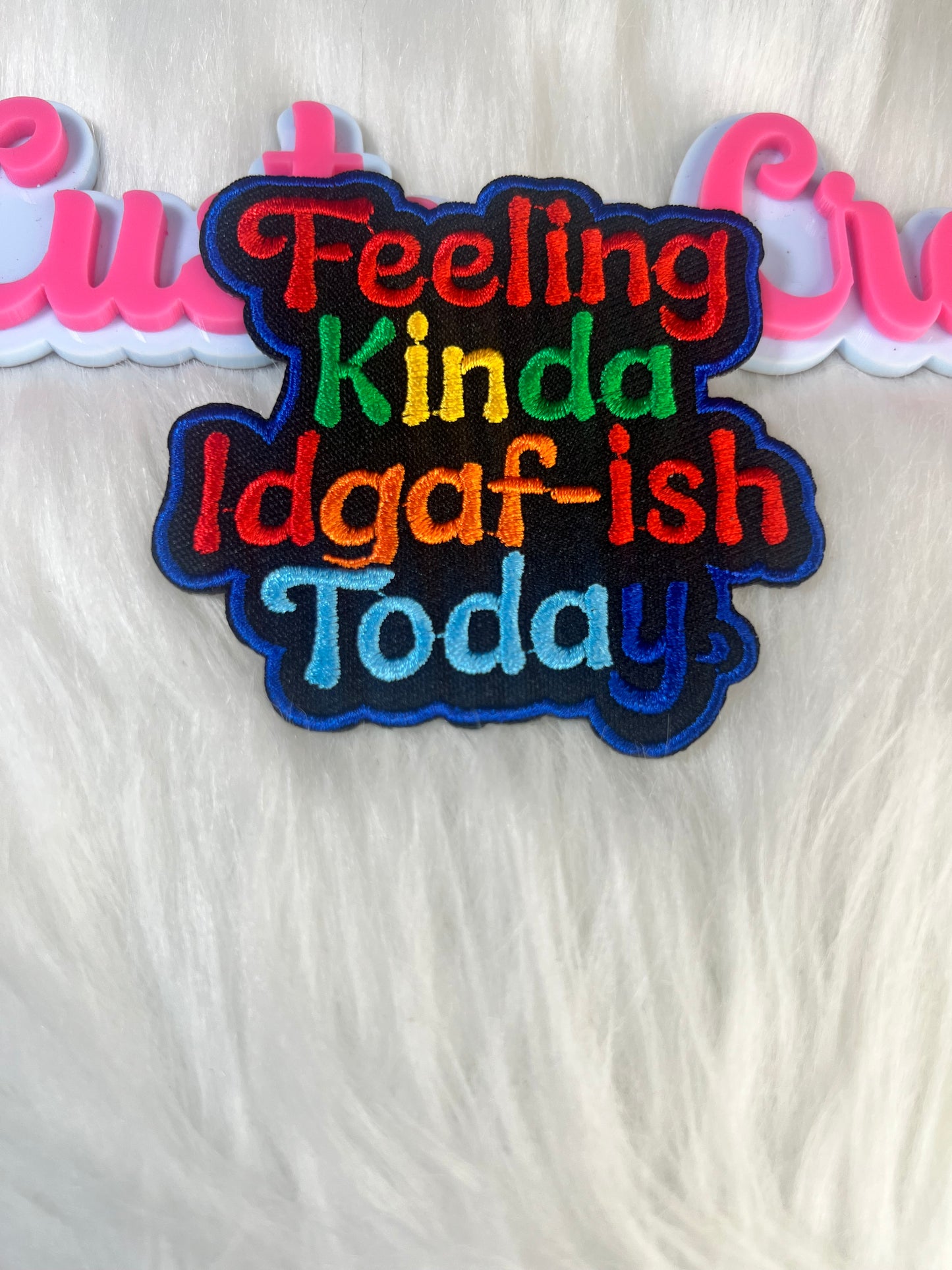 🌈 Feeling Kinda IDGAF-ish Today Patch
