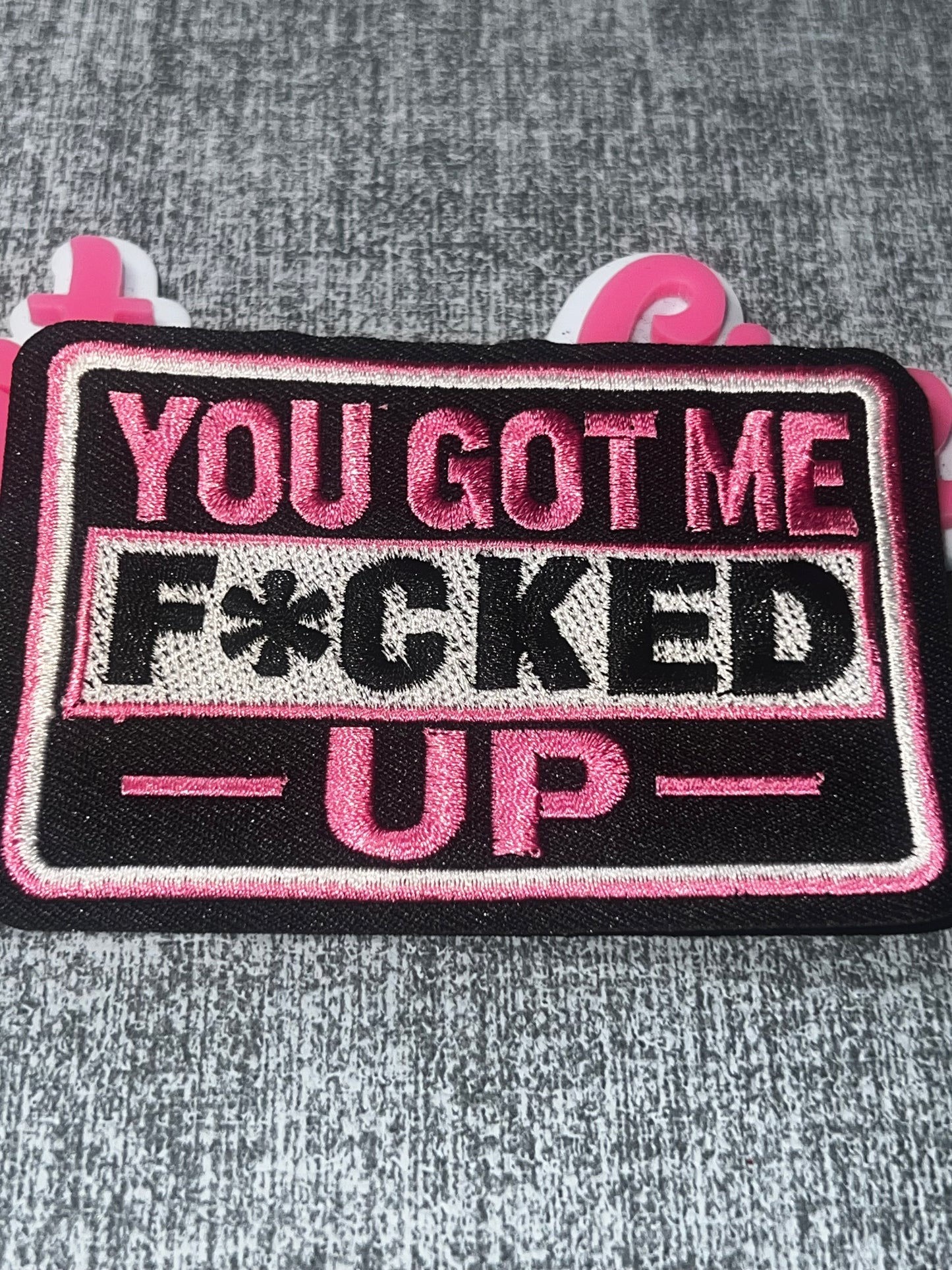 You Got Me F*cked Up Embroidered Iron-On Patch – Funny Statement Applique