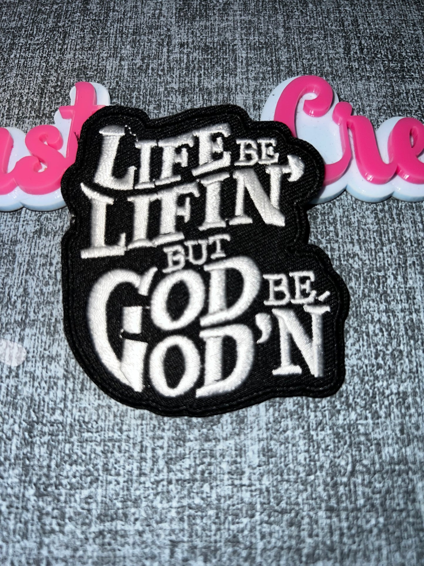 Faith Statement Iron-On Patch – “Life Be Lifin But God Be God’n” Embroidered Patch
