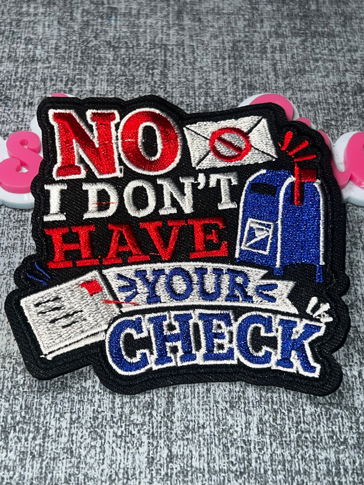 No I Don’t Have Your Check Mail Carrier Patch – Embroidered Applique