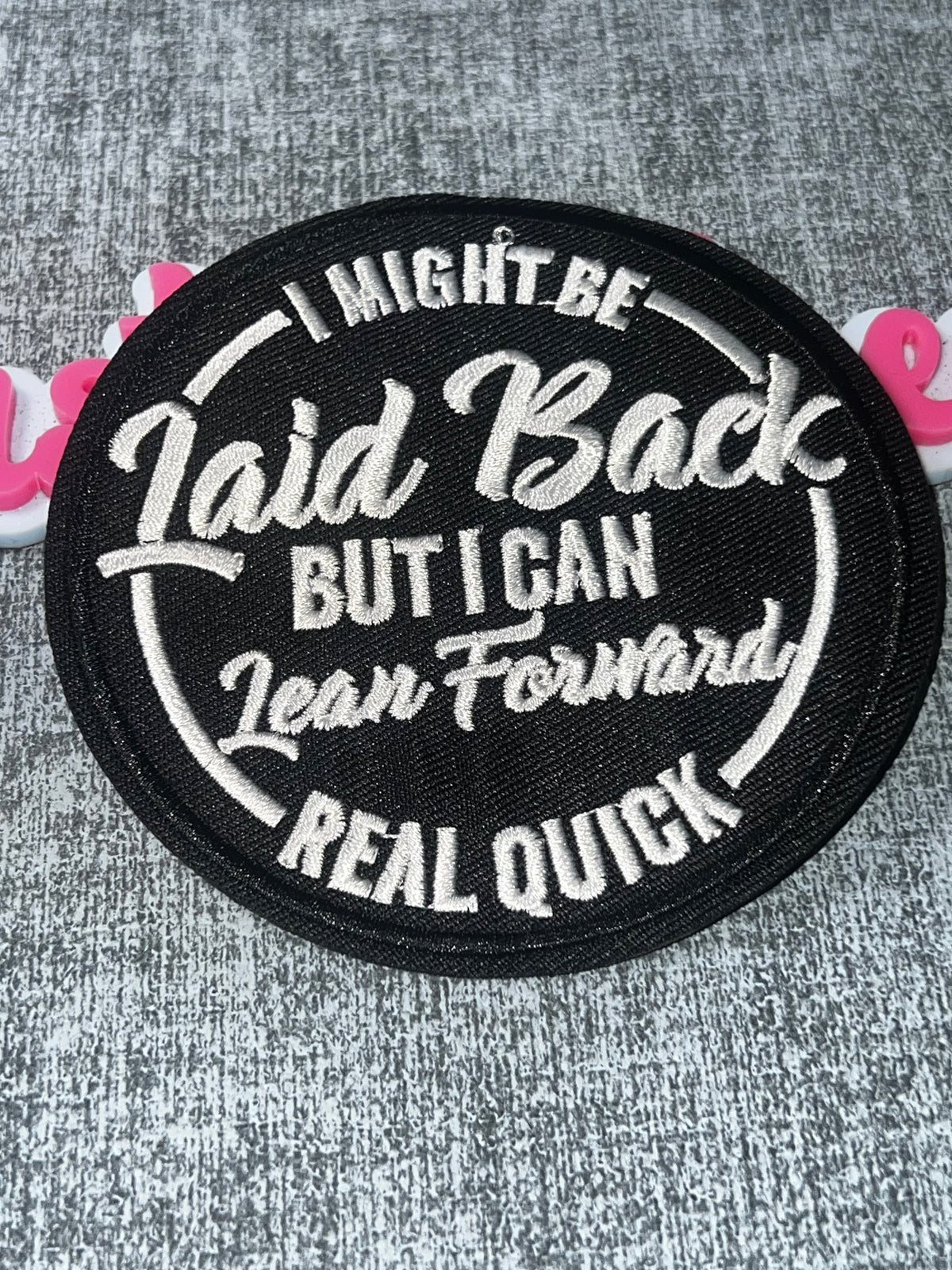 I Might Be Laid Back But I Can Lean Forward Real Quick Patch – Embroidered Iron-On Applique