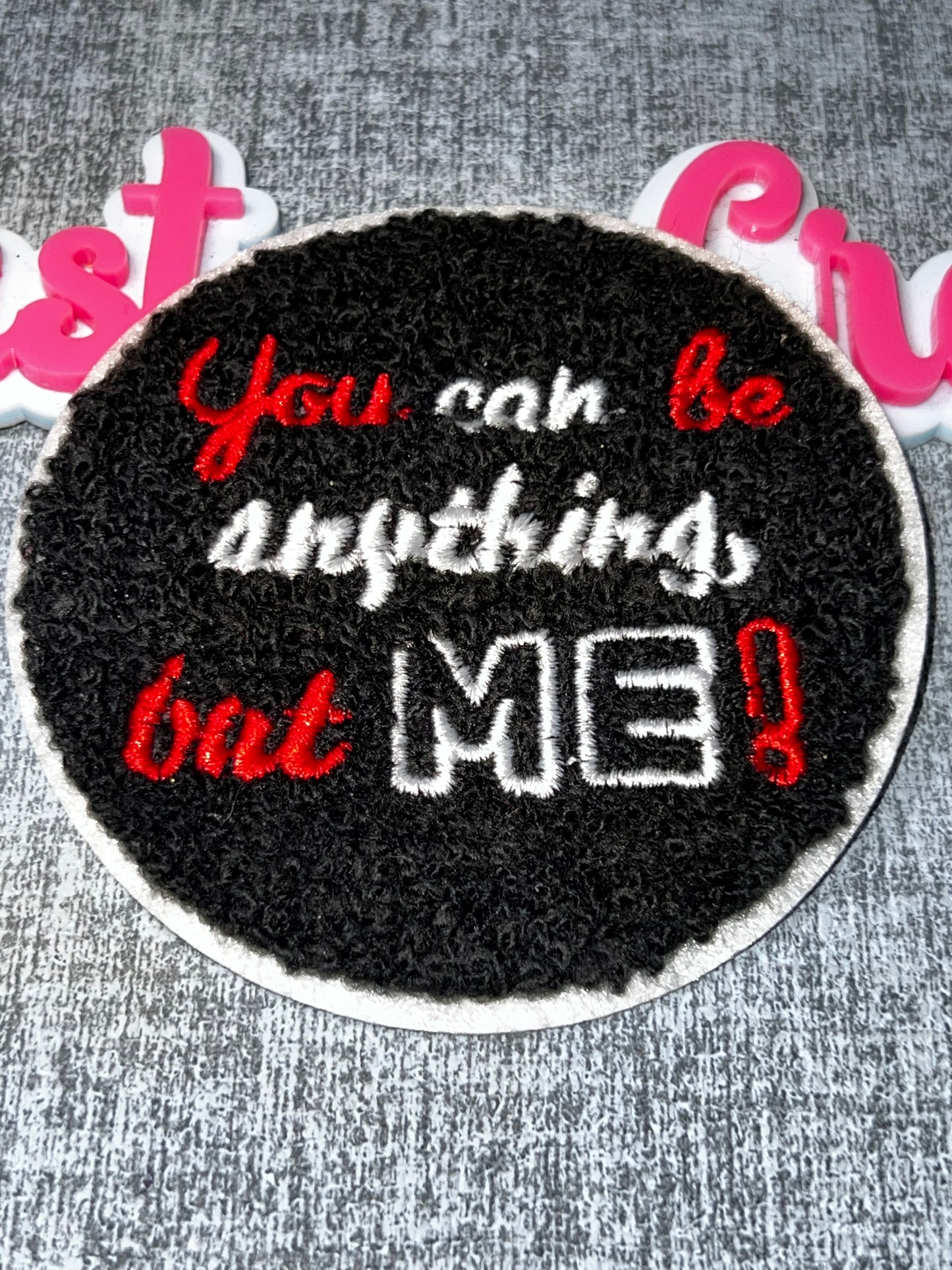 You Can Be Anything But Me Patch – Motivational Embroidered Iron On Patch Statement Applique
