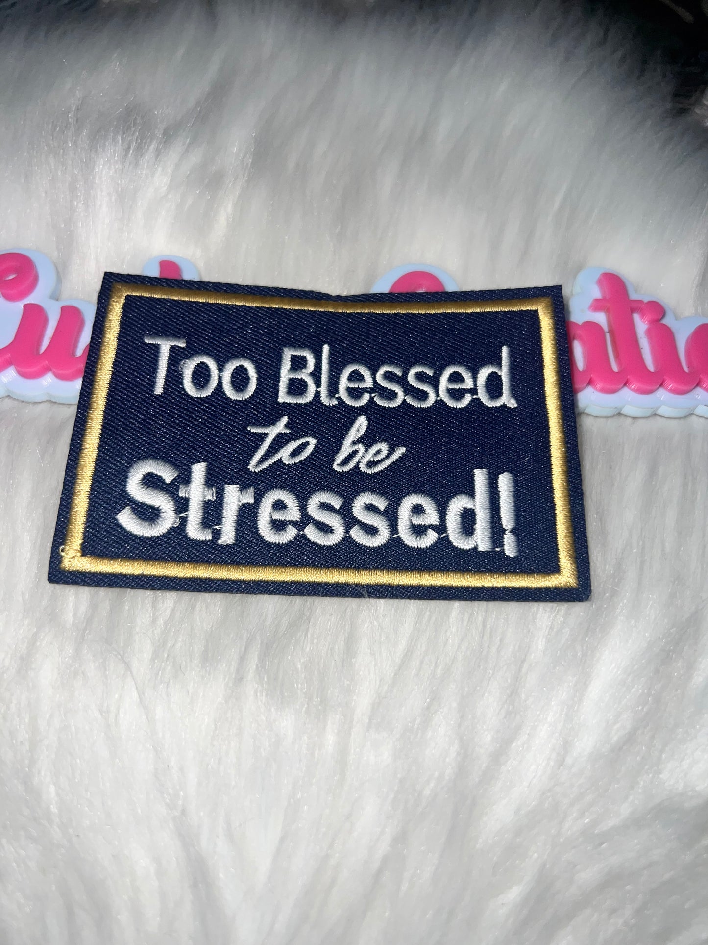⭐ Too Blessed to Be Stressed – IRON-ON PATCH