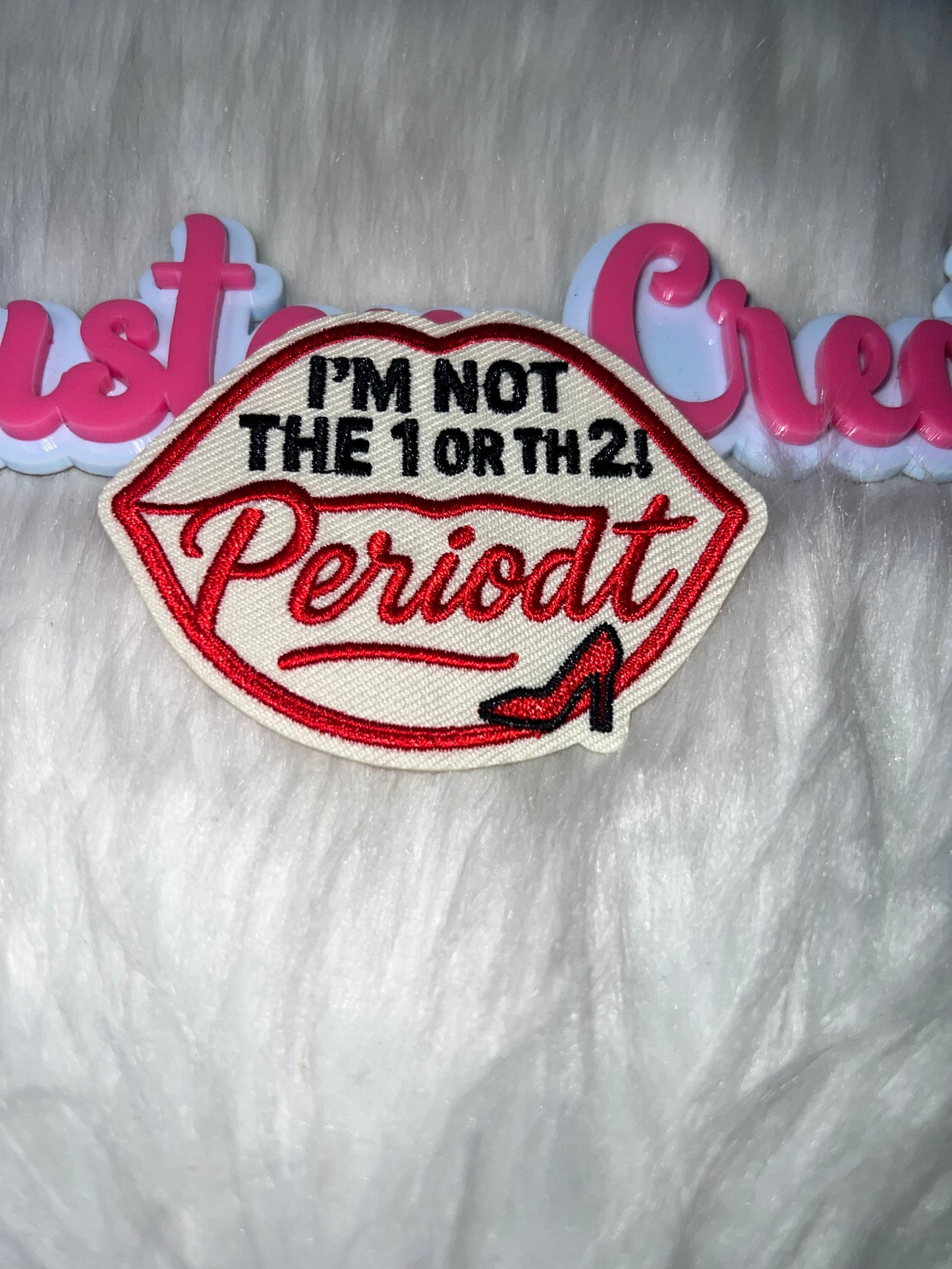 💋 “I’m Not the 1 or the 2 — Periodt” Iron-On Patch