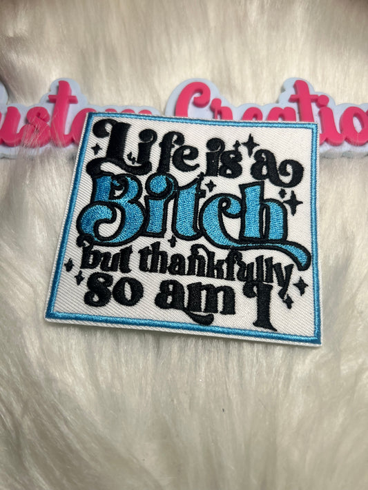Life is a Bitch but thankfully so am I Blue
