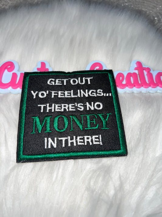 “Get Out Yo Feelings… There’s No Money In There!” Patch