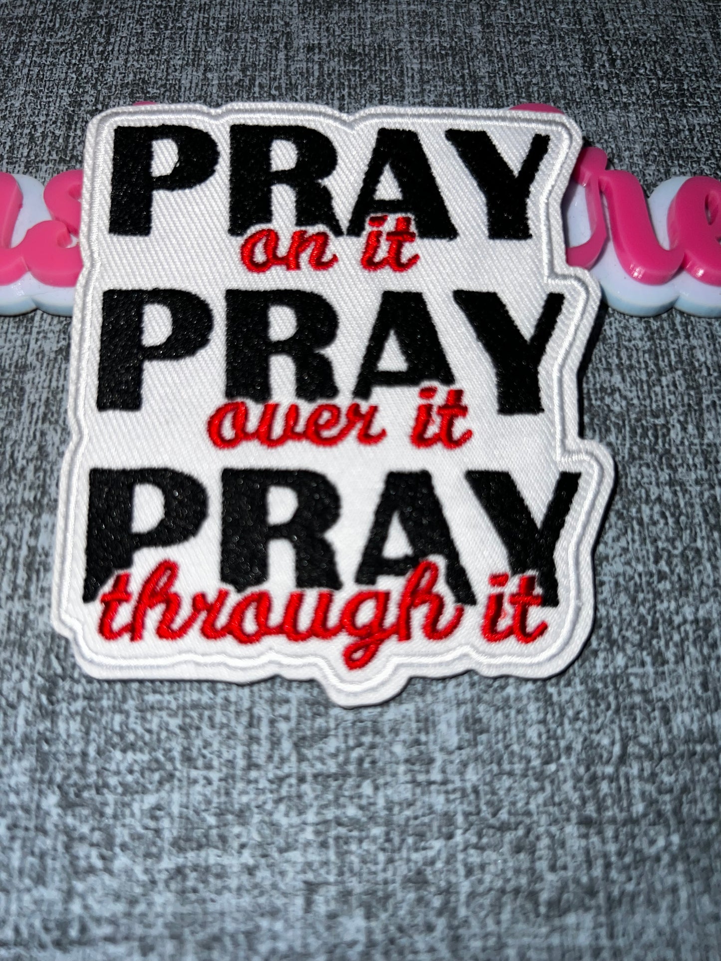 Pray On It Pray Over It Pray Through It Iron-On Patch – Inspirational Embroidered Patch