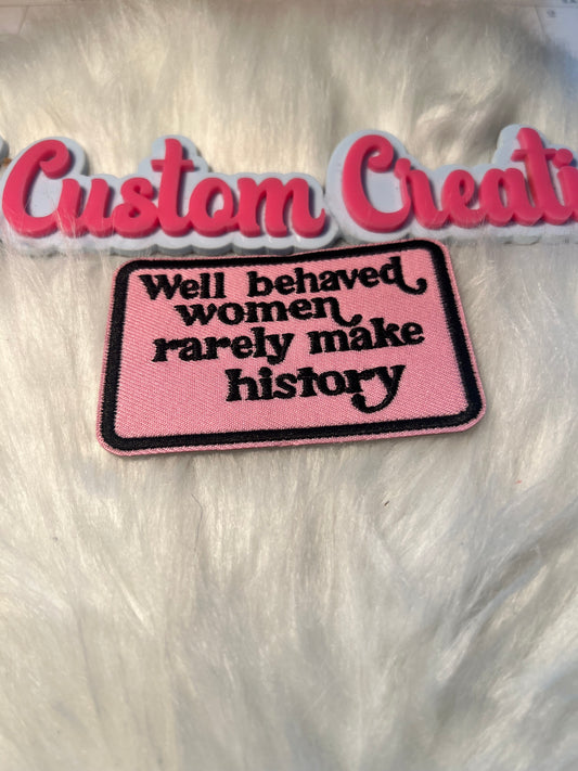 Well behaved woman rarely make history