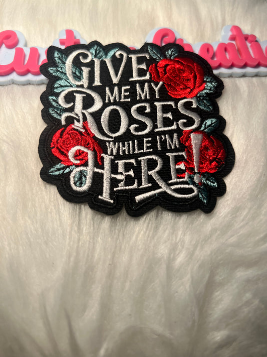 Give me my Roses while I’m Here