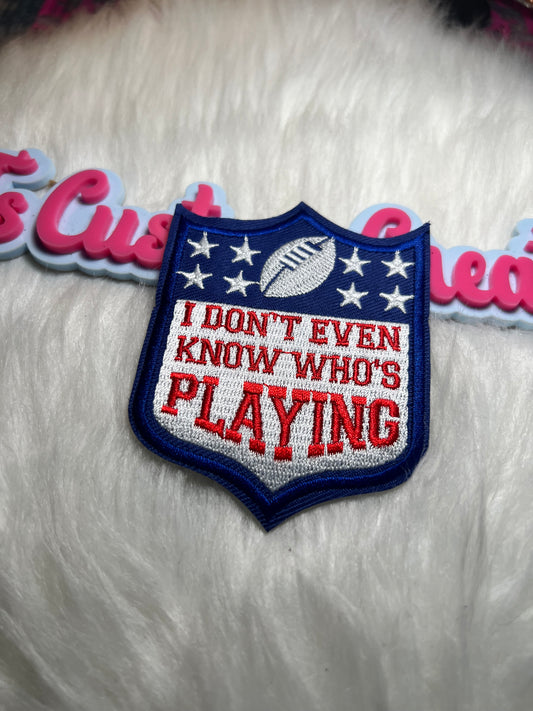 I don’t know even know who’s playing Team