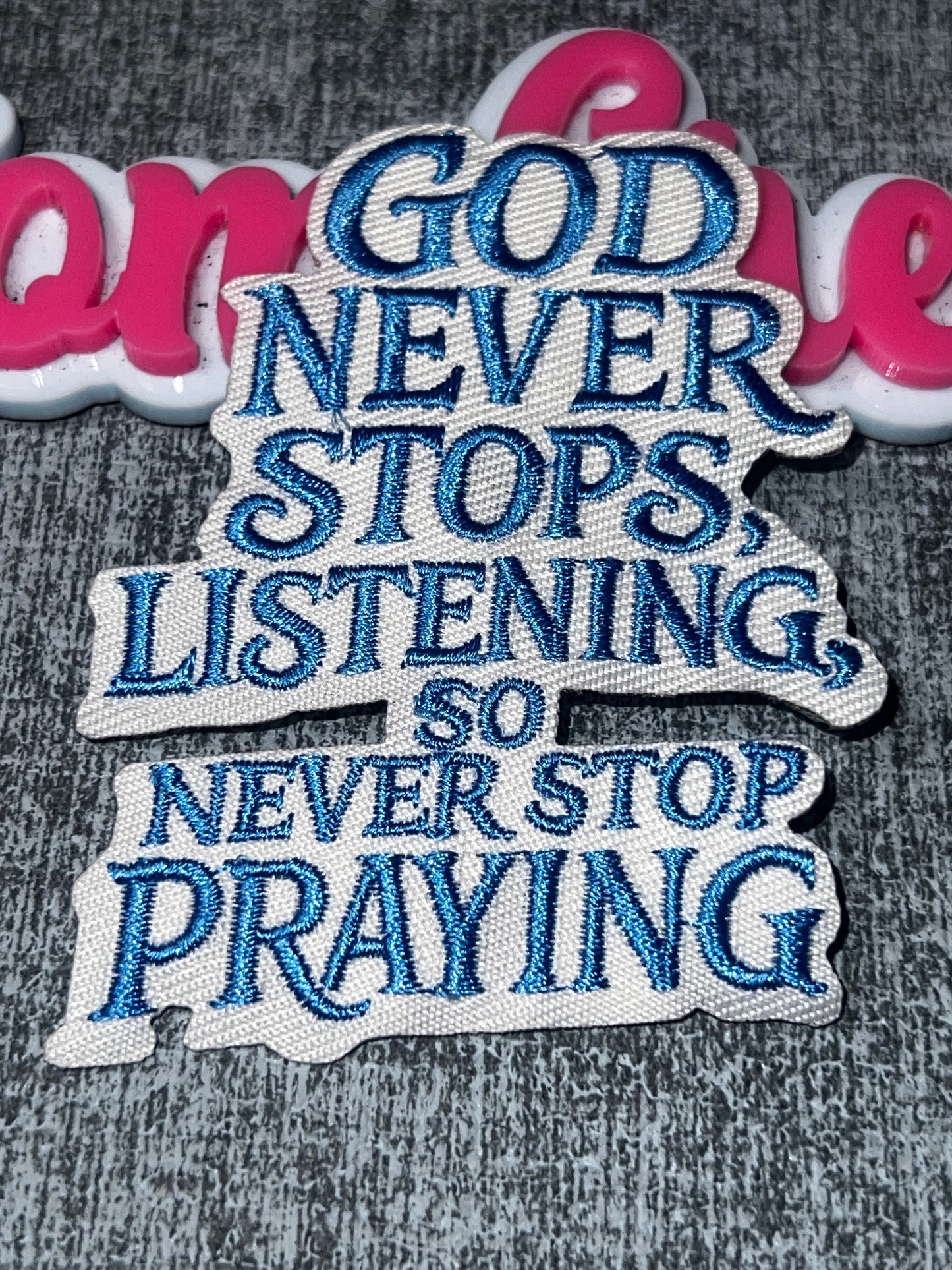 God Never Stops Listening So Never Stop Praying Embroidered Patch