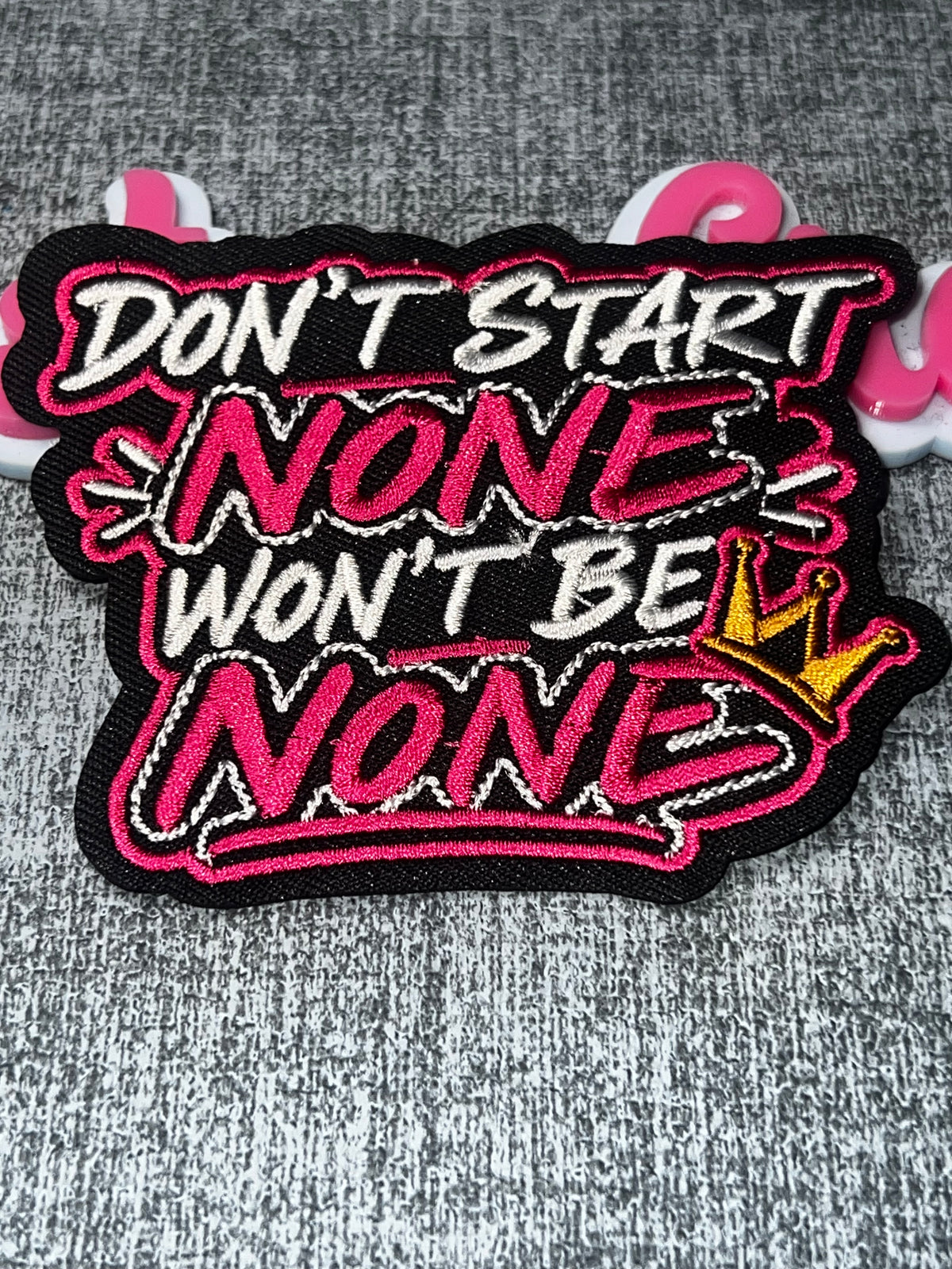 Don’t Start None Won’t Be None Crown Patch – Embroidered Iron On Applique