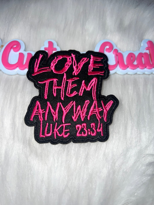 “LOVE THEM ANYWAY – Luke 23:34” Patch