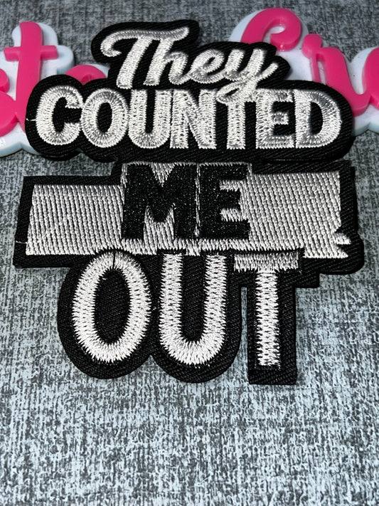 They Counted Me Out Embroidered Patch – Black & White Statement Patch – Iron On Applique – Approx. 5 Inch