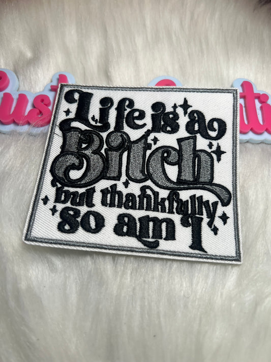 Life is a Bitch but thankfully so am I Gray