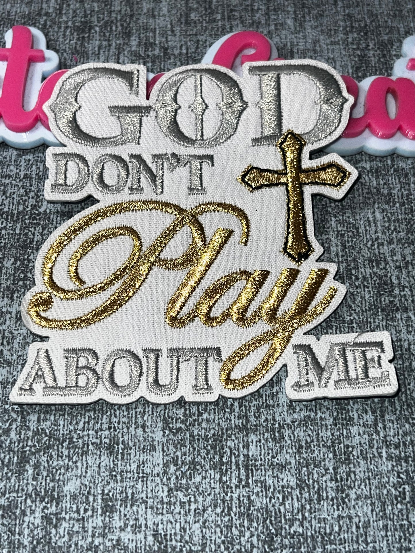 God Don’t Play About Me Faith Patch – Embroidered Iron On Applique