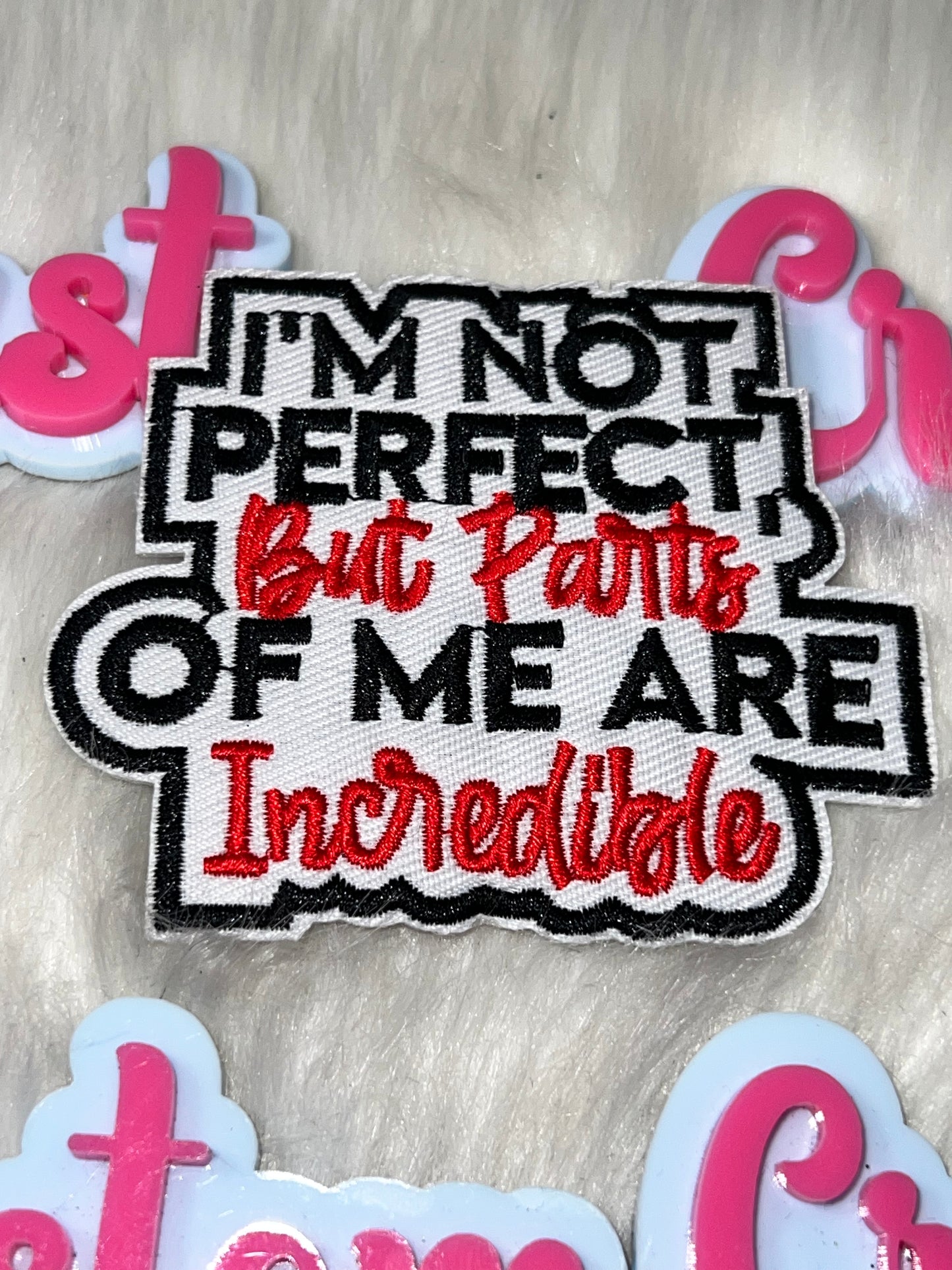 “I’m Not Perfect But Parts of Me Are Incredible” Patch – Iron On