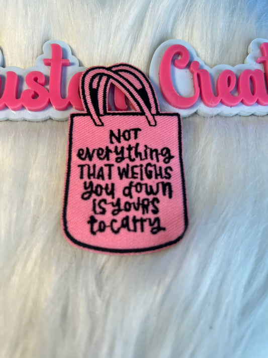 Not everything that weighs you down is your to carry