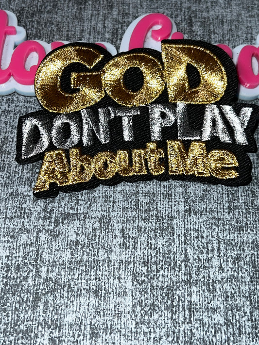God Don’t Play About Me Embroidered Patch – Motivational Statement Patch – Approx. 4x3 Inches