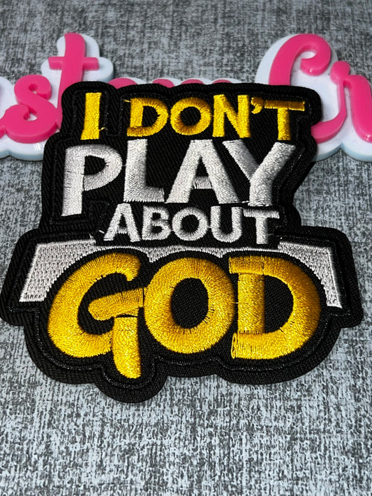 I Don’t Play About God Embroidered Patch – Gold Statement Faith Patch – Iron On Applique – Approx. 4 Inch