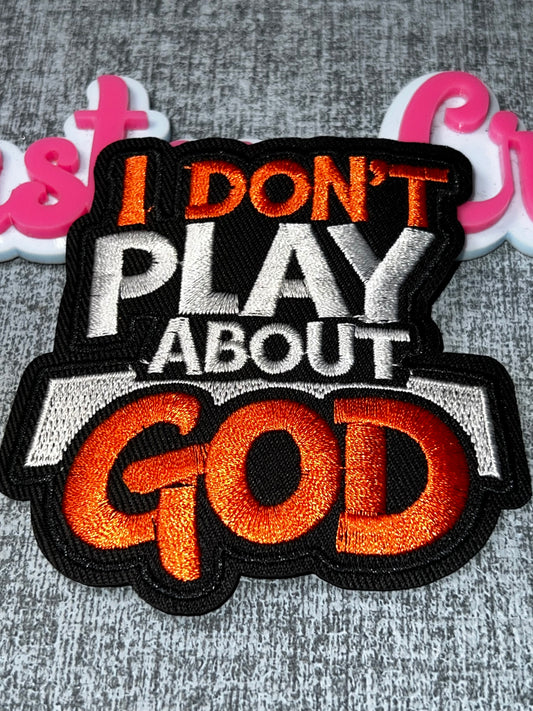 I Don’t Play About God Embroidered Patch – Orange Statement Faith Patch – Iron On Applique – Approx. 4 Inch