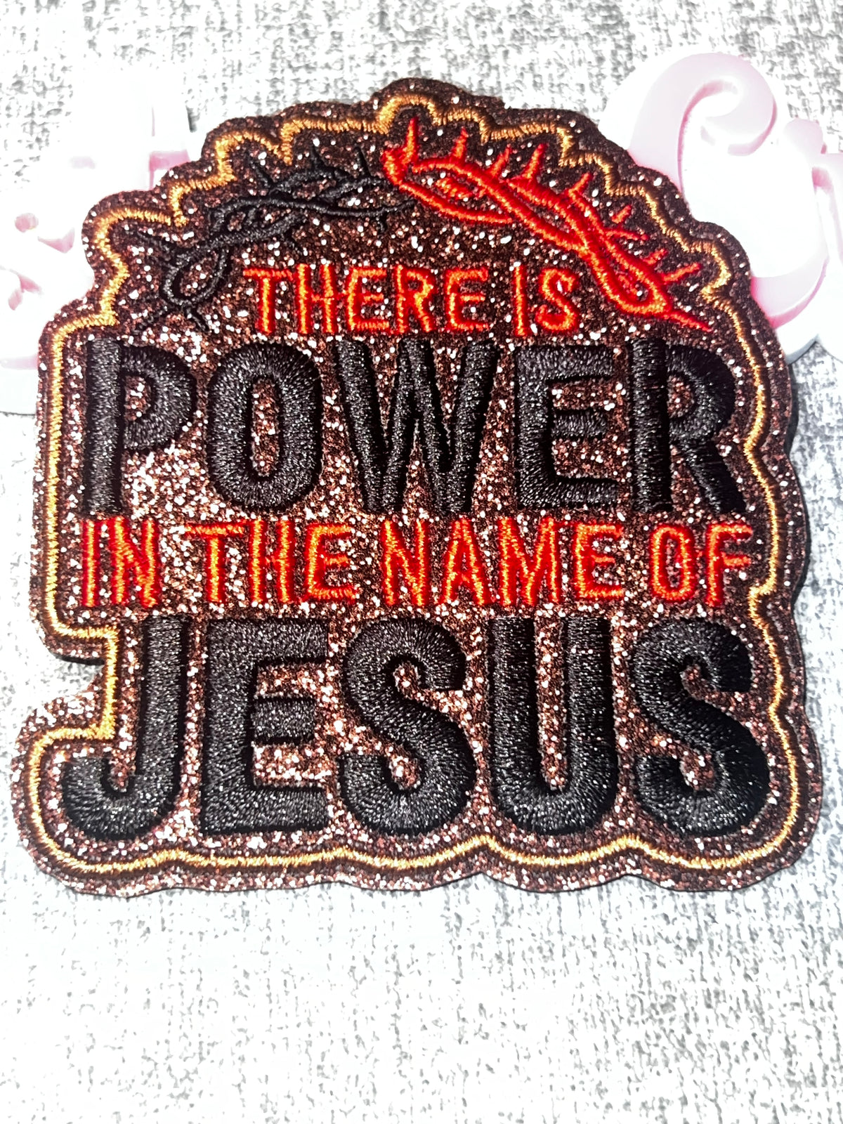 There Is Power in the Name of Jesus Glitter Embroidered Patch