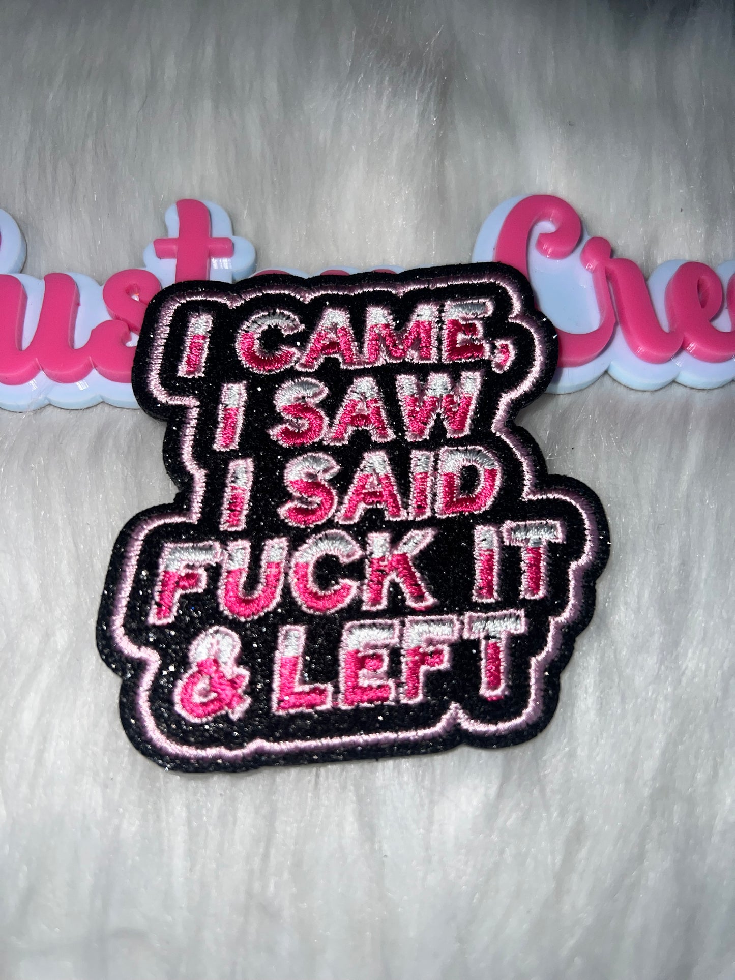 💅🏽💖 “I Came, I Saw, I Said F* It & Left” Iron-On Patch