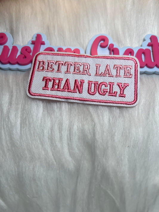 Better Late Than Ugly