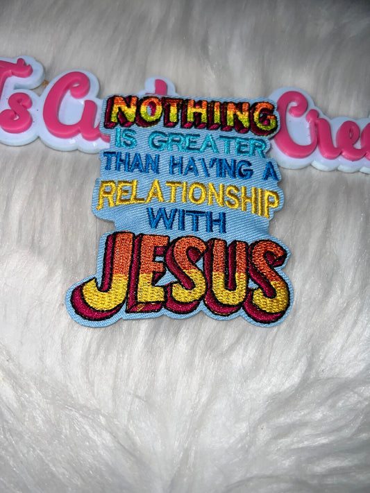 “Nothing Is Greater Than Having a Relationship With Jesus” Iron-On Patch
