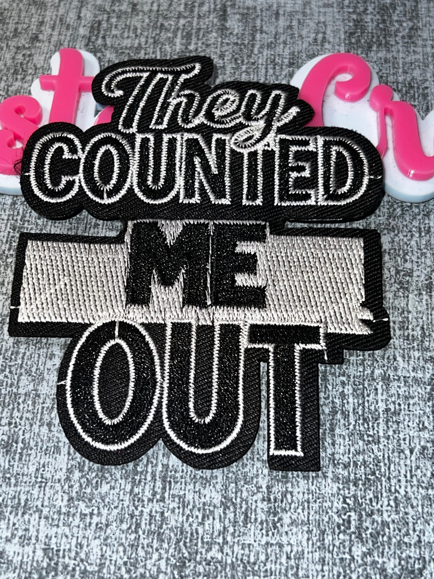 They Counted Me Out Patch – Motivational Embroidered Iron On Applique