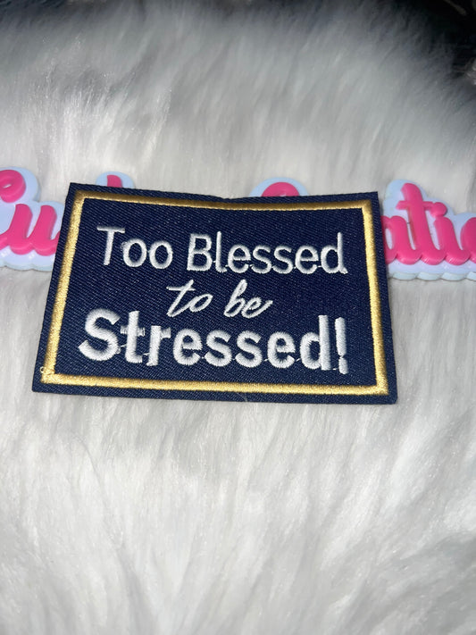 ⭐ Too Blessed to Be Stressed – IRON-ON PATCH