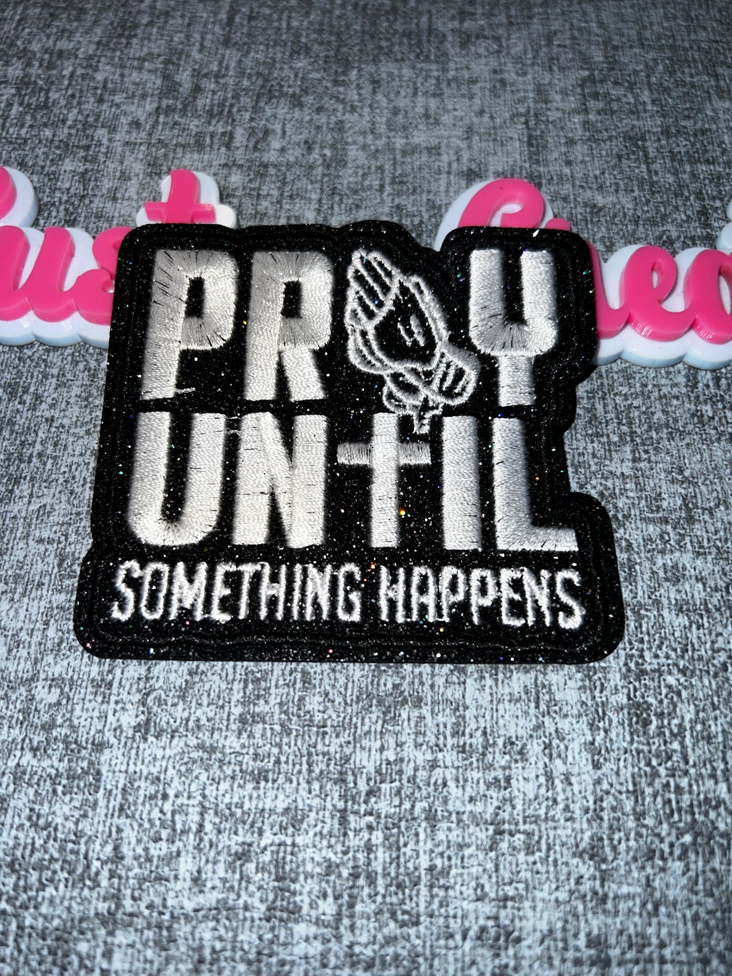 Faith Statement Iron-On Patch – “Pray Until Something Happens” Embroidered Patch