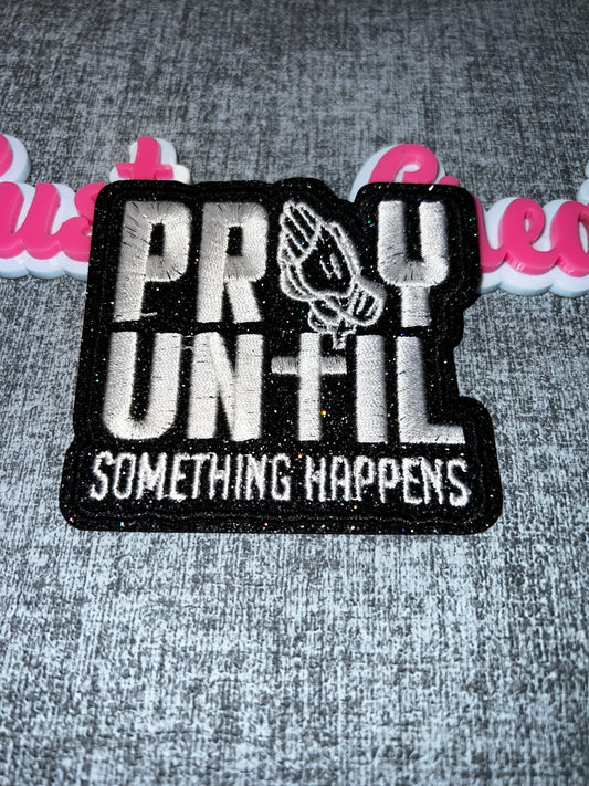 Faith Statement Iron-On Patch – “Pray Until Something Happens” Embroidered Patch