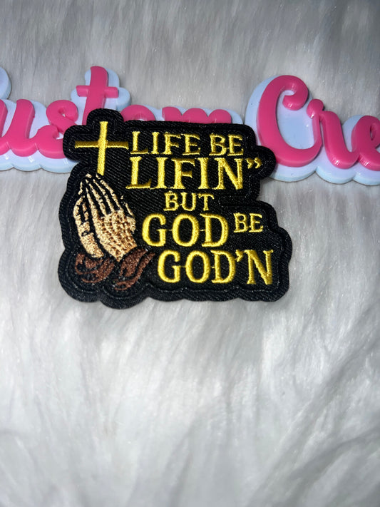 🙏 “Life Be Lifin’ But God Be God’n” Iron-On Patch Religion