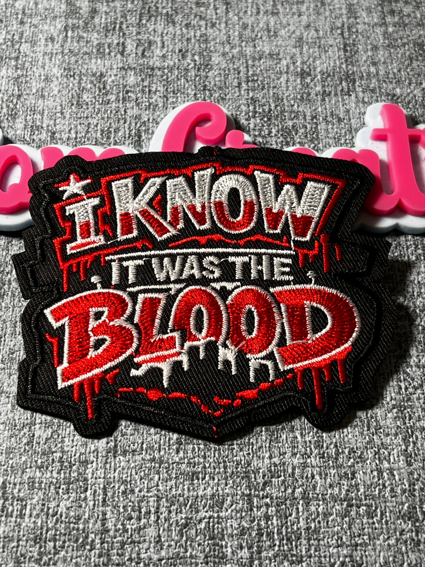 I Know It Was The Blood Patch – Faith Statement Embroidered Applique