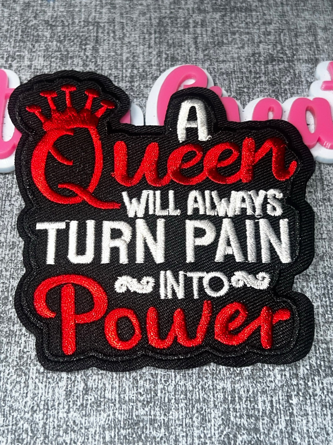 A Queen Will Always Turn Pain Into Power embroidered patch